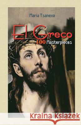 El Greco: 100 Masterpieces Maria Tsaneva Blago Kirov 9781505899269 Createspace - książka