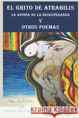 El Grito de Atrabilis, La Afonía de la Desesperanza y Otros Poemas: La Afonía de la Desesperanza y Otros Poemas Anico Taveras, Enrique 9781734763324 Enrique Anico Taveras - książka