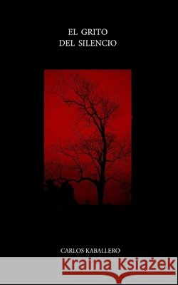 El grito del silencio: (Poesía) Carlos Kaballero 9798366468473 Independently Published - książka