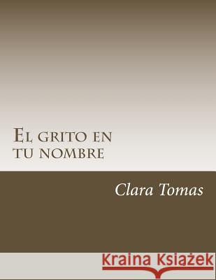 El grito en tu nombre Amalia Moreno Jimenez Clara Martinez Tomas 9781533098160 Createspace Independent Publishing Platform - książka