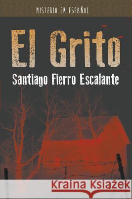 El Grito: Misterio en Español Fierro Escalante, Santiago 9781681271781 Speedy Publishing LLC - książka