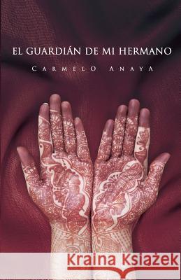 El guardián de mi hermano Anaya, Carmelo 9781540564092 Createspace Independent Publishing Platform - książka