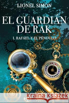 El Guardián de RAK: I. Rafael y el Péndulo Lionel Simon 9788469771563 Lionel Simon Corchia - książka