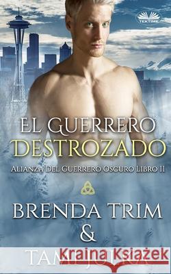 El Guerrero Destrozado: Alianza Del Guerrero Oscuro Libro 11 Enrique Laurentin, Brenda Trim 9788835426417 Tektime - książka