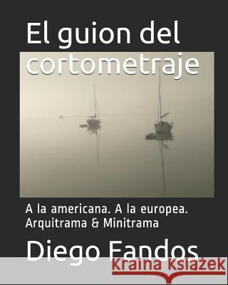 El guion del cortometraje: A la americana. A la europea. Arquitrama & Minitrama Diego Fandos 9781073303762 Independently Published - książka