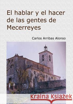 El hacer y el hablar de las gentes de Mecerreyes: Burgos 1940-1970 Alonso, Carlos Arribas 9788468638249 Bubok - książka