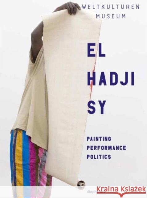 El Hadji Sy: Painting, Performance, Politics Deliss, Clementine 9783037348413 Diaphanes - książka