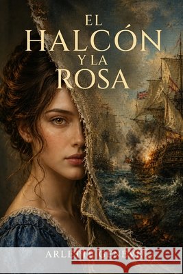 El Halcón y la Rosa Geneve, Arlette 9798185840269 Independently Published - książka