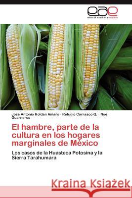 El Hambre, Parte de La Cultura En Los Hogares Marginales de Mexico Roldan Amaro, Jose Antonio 9783848475384 Editorial Acad Mica Espa Ola - książka