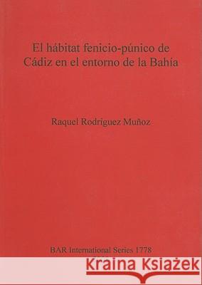 El hábitat fenicio-púnico de Cádiz en el entorno de la Bahía Muñoz, Raquel Rodríguez 9781407302669 British Archaeological Reports - książka