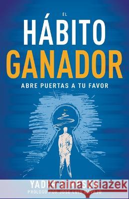 El Hábito Ganador: Abre Puertas a Tu Favor Simpson, Yader E. 9781641239806 Whitaker House - książka