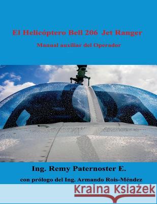 El Helicoptero Bell 206 Jet Ranger: Manual auxiliar para el operador Paternoster E., Remy 9781505702194 Createspace - książka