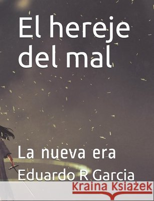 El hereje del mal: La nueva era R. Garcia, Eduardo 9798580915494 Independently Published - książka