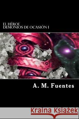 El Heroe A. M. Fuentes 9781484025796 Createspace - książka