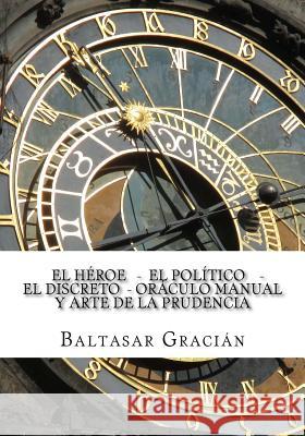 El Heroe - El Politico - El Discreto - Oraculo Manual y Arte de la Prudencia Baltasar Gracian 9781508470632 Createspace Independent Publishing Platform - książka