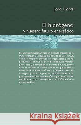 El Hidr Geno y Nuestro Futuro Energ Tico Jordi Llorca 9788498804188 Edicions Upc - książka