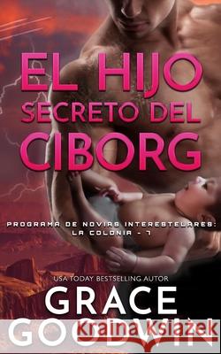 El Hijo Secreto del Ciborg Grace Goodwin 9781795921671 Ksa Publishing Consultants Inc - książka