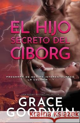 El Hijo Secreto del Ciborg: Letra grande Grace Goodwin 9781795921664 Ksa Publishing Consultants Inc - książka