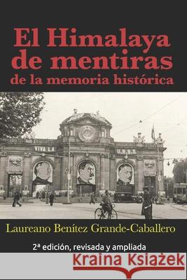 El Himalaya de mentiras de la memoria histórica Benitez Grande-Caballero, Laureano 9781718190924 Independently Published - książka