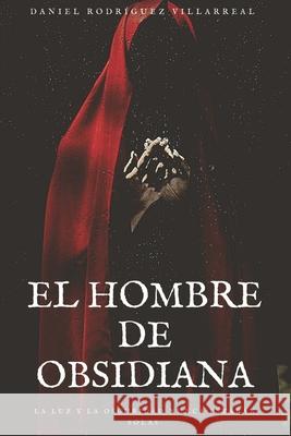 El Hombre de Obsidiana: La luz y la oscuridad nunca están solas Rodríguez Villarreal, Daniel 9781720051893 Independently Published - książka