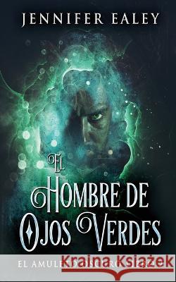 El Hombre de Ojos Verdes Jennifer Ealey, Jose Farias 9784824162274 Next Chapter - książka