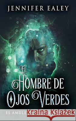 El Hombre de Ojos Verdes Jennifer Ealey, Jose Farias 9784824162281 Next Chapter - książka