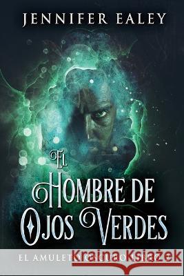 El Hombre de Ojos Verdes Jennifer Ealey, Jose Farias 9784824162298 Next Chapter - książka