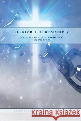 El Hombre de Romanos 7: a Letra Grande 1888 Mensaje, Justificacion por la fe, el mismo autor de Lecciones sobre la Fe, la ultima generacion, carta a los romanos y el pacto eterno Ralph Larson & Ellet J Waggoner   9781088180914 IngramSpark - książka