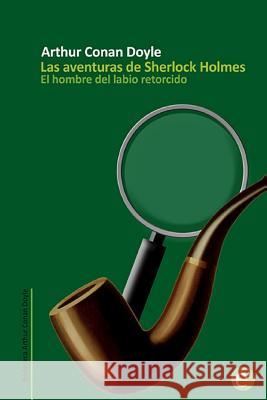 El hombre del labio retorcido: Las aventuras de Sherlock Holmes Doyle, Arthur Conan 9781499268805 Createspace - książka