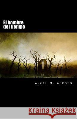 El hombre del tiempo: y otros cuentos Agosto, Angel M. 9781500808907 Createspace - książka