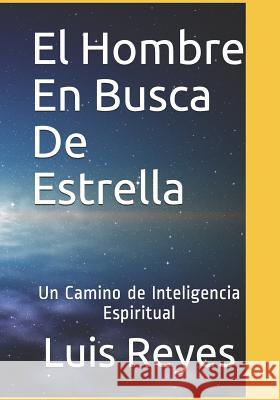 El Hombre En Busca De Estrella: Un Camino Hacia La Inteligencia Espiritual Reyes Villa, Luis Alonso Ignacio 9781720296614 Independently Published - książka
