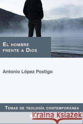 El hombre frente a Dios Antonio López Postigo 9781792867187 Independently Published - książka