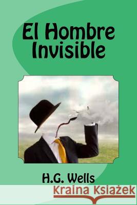 El Hombre Invisible H. G. Wells Edinson Saguez 9781533006714 Createspace Independent Publishing Platform - książka