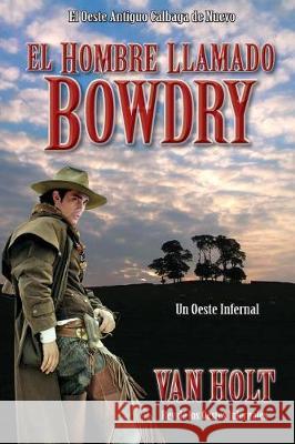 El Hombre Llamado Bowdry Van Holt Kevin Boerup Kevin Boerup 9781941138823 Three Knolls Publishing & Printing - książka