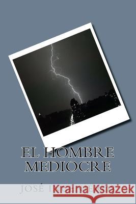 El hombre mediocre Ingenieros, Jose 9781724657237 Createspace Independent Publishing Platform - książka