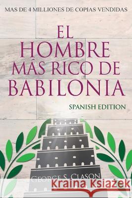 El Hombre M?s Rico De Babilonia - Richest Man In Babylon - Spanish Edition George S. Clason 9781939438812 Dauphin Publications - książka