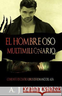 El Hombre Oso Multimillonario: Conjunto de Cuatro Libros de Romance del Alfa Aj Tipton Laura G 9781522961321 Createspace Independent Publishing Platform - książka