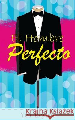 El hombre perfecto Reybel, Yra 9781500532529 Createspace - książka