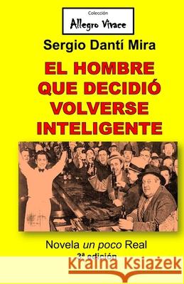 El Hombre Que Decidió Volverse Inteligente Dantí Mira, Sergio 9781729301081 Independently Published - książka