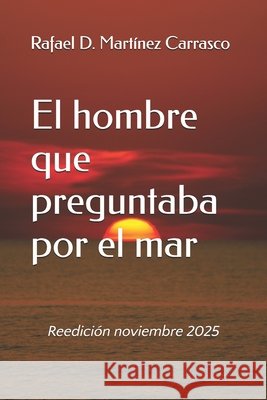 El hombre que preguntaba por el mar: Reedición noviembre 2025 Martínez Carrasco, Rafael D. 9798276124407 Independently Published - książka