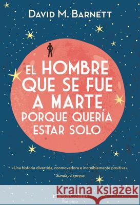 El Hombre Que Se Fue a Marte Porque Quería Estar Solo: (Calling Major Tom - Spanish Edition) Barnett, David M. 9788491392057 HarperCollins - książka