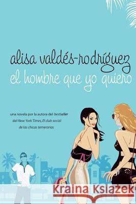 El Hombre Que Yo Quiero: (Spanish Edition of Make Him Look Good) Valdes-Rodriguez, Alisa 9780312353711 St. Martin's Griffin - książka