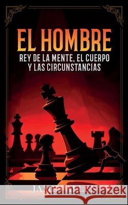 El Hombre - Rey De La Mente, El Cuerpo Y Las Circunstancias - Colecci?n Deluxe James Allen                              Imaginatio Divina Media 9781088084632 Imaginatio Divina Media - książka