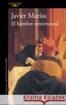 El Hombre Sentimental / The Man of Feeling Javier Mar?as 9788420477718 Alfaguara - książka
