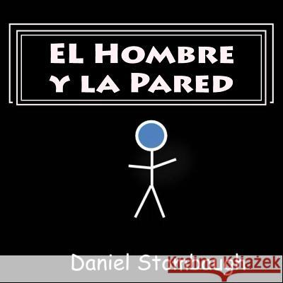 EL Hombre y la Pared Stombaugh, Daniel C. 9781548683108 Createspace Independent Publishing Platform - książka