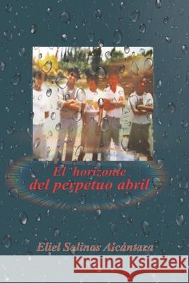 El horizonte del perpetuo abril Eliel Salinas 9781792625695 Independently Published - książka