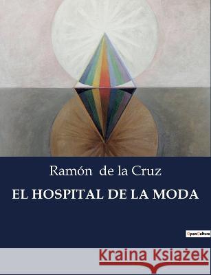 El Hospital de la Moda Ramon de la Cruz   9791041808144 Culturea - książka