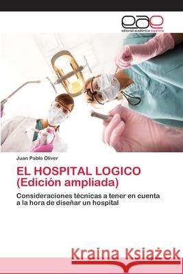 EL HOSPITAL LOGICO (Edición ampliada) Oliver, Juan Pablo 9786202141062 Editorial Académica Española - książka