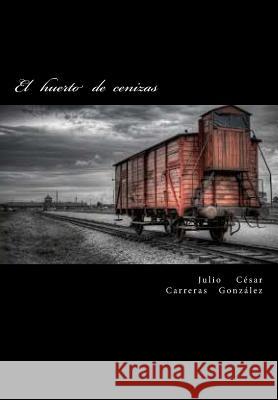 El huerto de cenizas Carreras, Julio Cesar 9781539150978 Createspace Independent Publishing Platform - książka