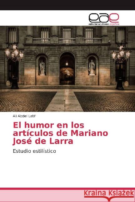 El humor en los artículos de Mariano José de Larra : Estudio estilístico Abdel Latif, Ali 9783639878233 Editorial Académica Española - książka